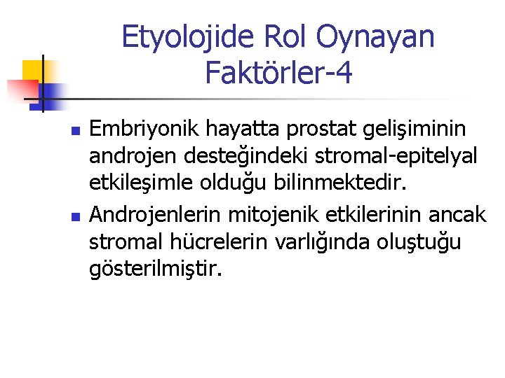 Etyolojide Rol Oynayan Faktörler-4 n n Embriyonik hayatta prostat gelişiminin androjen desteğindeki stromal-epitelyal etkileşimle