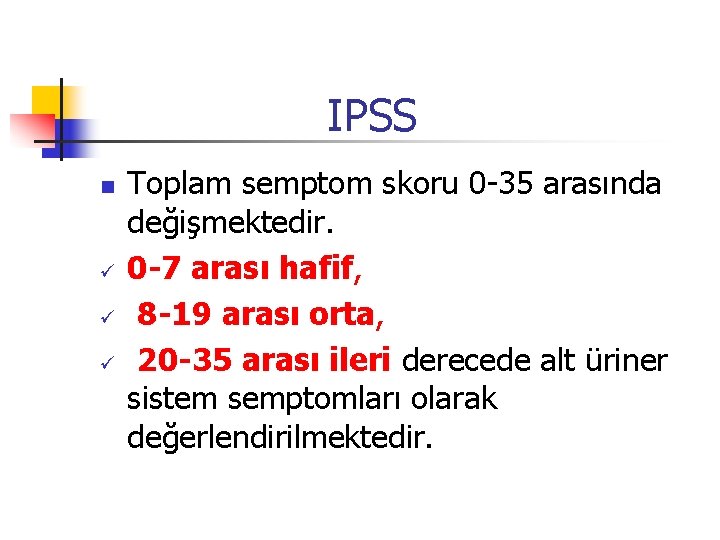 IPSS n ü ü ü Toplam semptom skoru 0 -35 arasında değişmektedir. 0 -7
