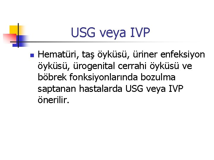 USG veya IVP n Hematüri, taş öyküsü, üriner enfeksiyon öyküsü, ürogenital cerrahi öyküsü ve