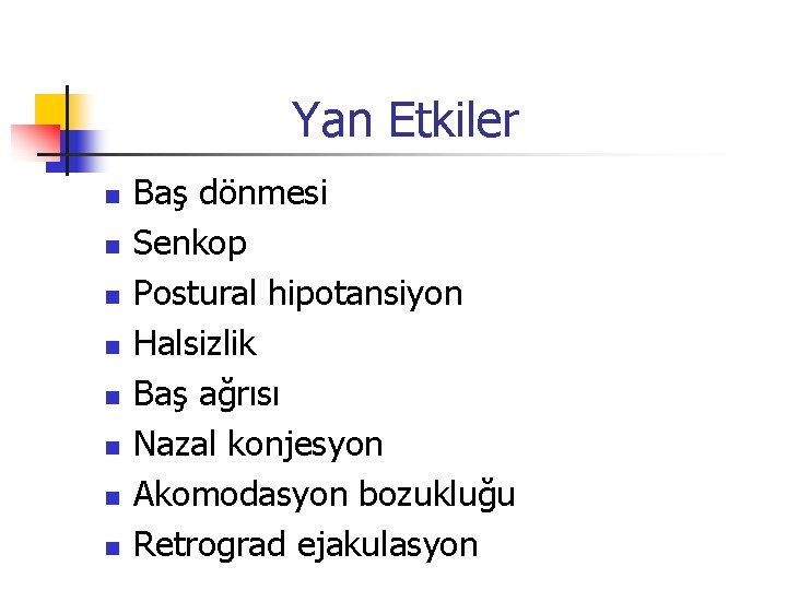 Yan Etkiler n n n n Baş dönmesi Senkop Postural hipotansiyon Halsizlik Baş ağrısı