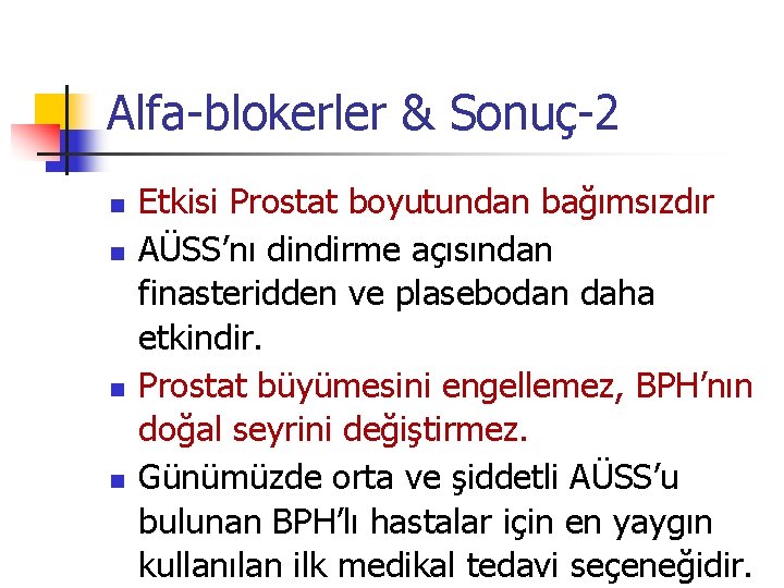 Alfa-blokerler & Sonuç-2 n n Etkisi Prostat boyutundan bağımsızdır AÜSS’nı dindirme açısından finasteridden ve