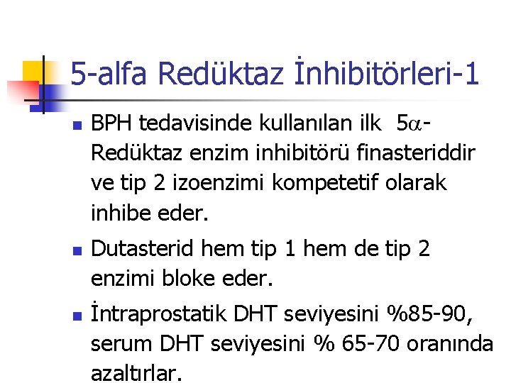 5 -alfa Redüktaz İnhibitörleri-1 n n n BPH tedavisinde kullanılan ilk 5 Redüktaz enzim