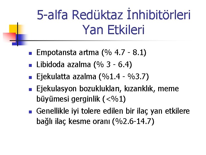 5 -alfa Redüktaz İnhibitörleri Yan Etkileri n Empotansta artma (% 4. 7 - 8.