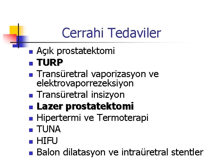 Cerrahi Tedaviler n n n n n Açık prostatektomi TURP Transüretral vaporizasyon ve elektrovaporrezeksiyon