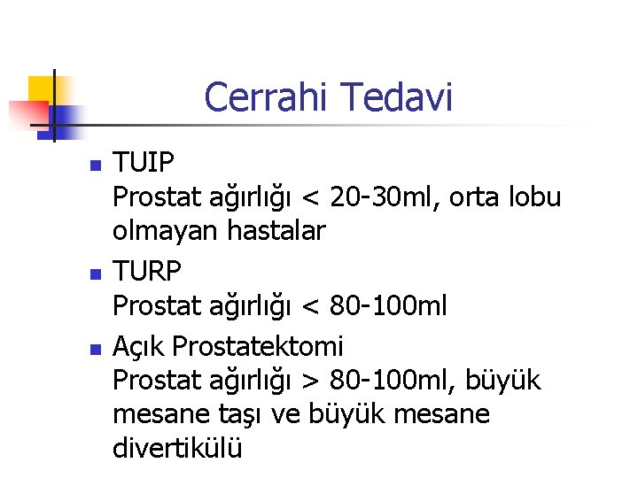 Cerrahi Tedavi n n n TUIP Prostat ağırlığı < 20 -30 ml, orta lobu