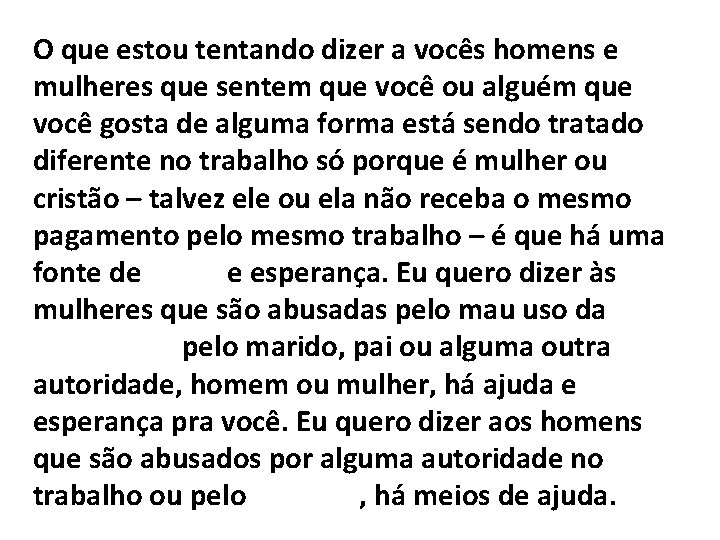 O que estou tentando dizer a vocês homens e mulheres que sentem que você