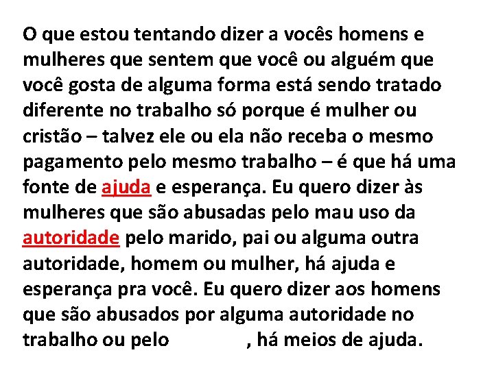 O que estou tentando dizer a vocês homens e mulheres que sentem que você