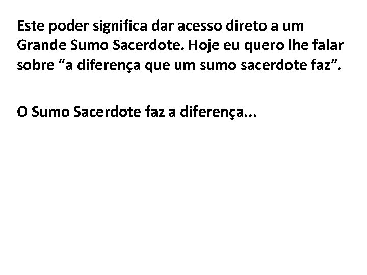 Este poder significa dar acesso direto a um Grande Sumo Sacerdote. Hoje eu quero