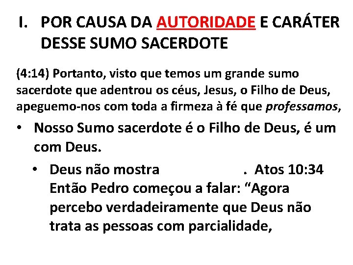 I. POR CAUSA DA AUTORIDADE E CARÁTER DESSE SUMO SACERDOTE (4: 14) Portanto, visto