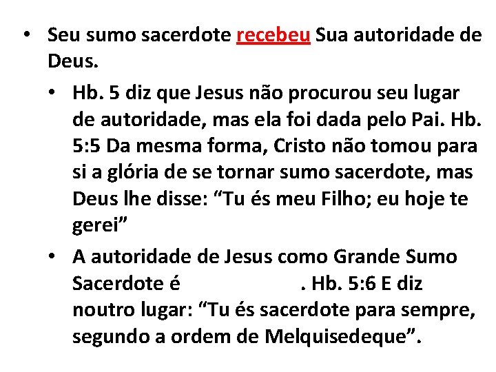  • Seu sumo sacerdote recebeu Sua autoridade de Deus. • Hb. 5 diz