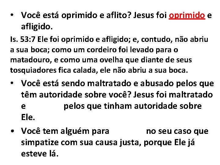  • Você está oprimido e aflito? Jesus foi oprimido e afligido. Is. 53: