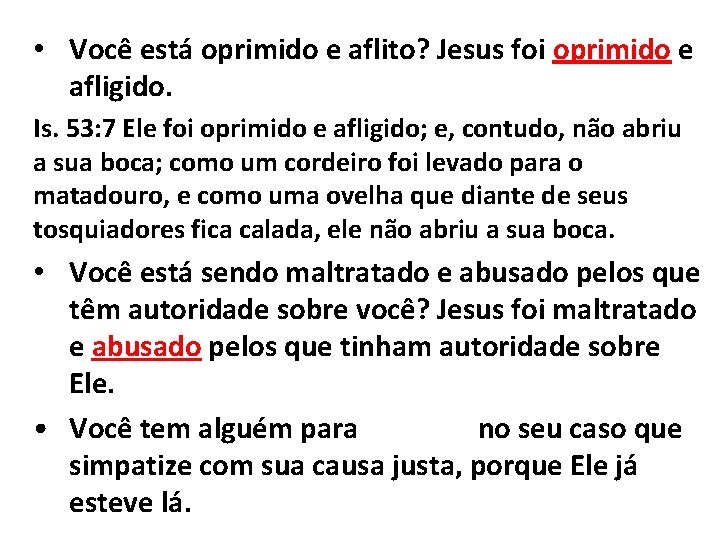  • Você está oprimido e aflito? Jesus foi oprimido e afligido. Is. 53: