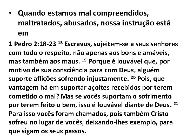  • Quando estamos mal compreendidos, maltratados, abusados, nossa instrução está em 1 Pedro