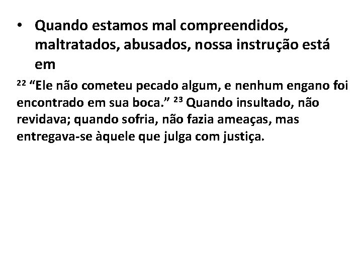  • Quando estamos mal compreendidos, maltratados, abusados, nossa instrução está em “Ele não