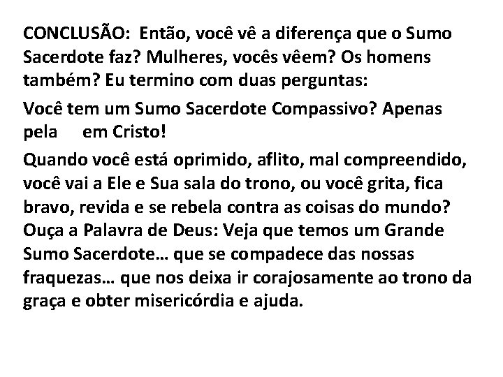 CONCLUSÃO: Então, você vê a diferença que o Sumo Sacerdote faz? Mulheres, vocês vêem?