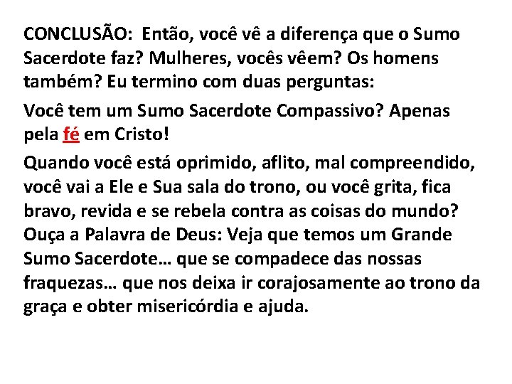 CONCLUSÃO: Então, você vê a diferença que o Sumo Sacerdote faz? Mulheres, vocês vêem?