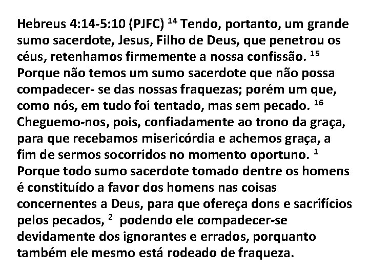 Hebreus 4: 14 -5: 10 (PJFC) 14 Tendo, portanto, um grande sumo sacerdote, Jesus,