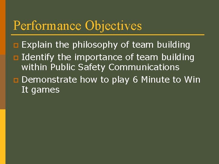 Performance Objectives Explain the philosophy of team building p Identify the importance of team