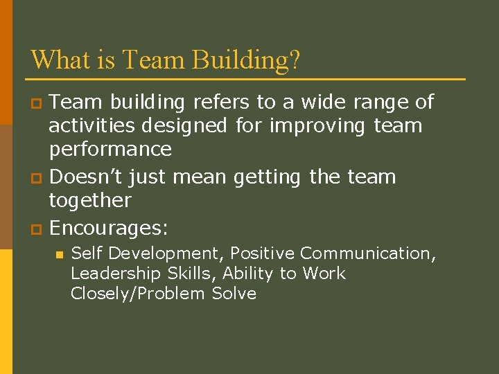 What is Team Building? Team building refers to a wide range of activities designed