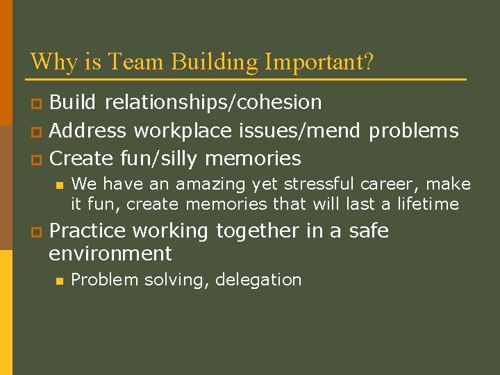 Why is Team Building Important? Build relationships/cohesion p Address workplace issues/mend problems p Create