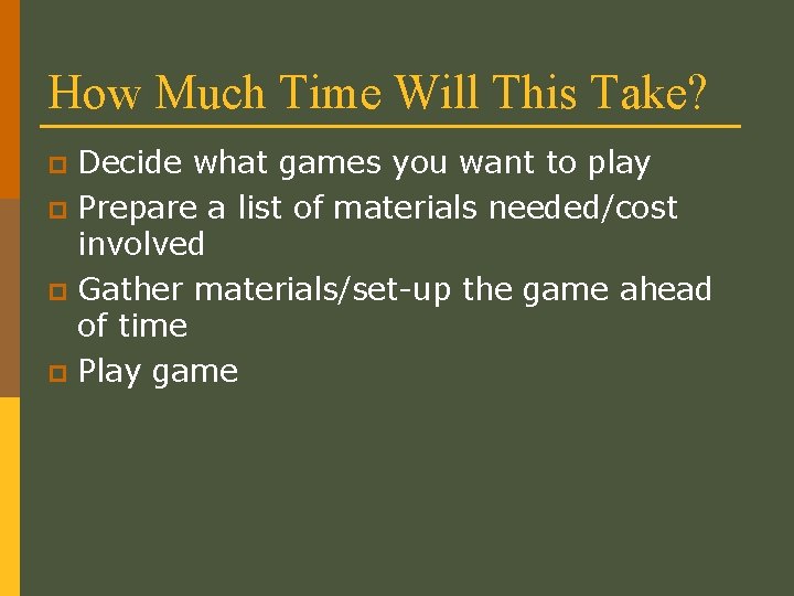 How Much Time Will This Take? Decide what games you want to play p