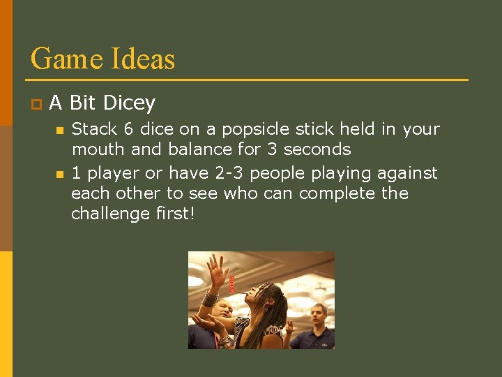 Game Ideas p A Bit Dicey n n Stack 6 dice on a popsicle