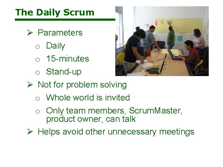 The Daily Scrum Ø Parameters o Daily o 15 -minutes o Stand-up Ø Not