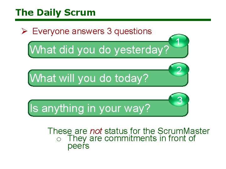 The Daily Scrum Ø Everyone answers 3 questions What did you do yesterday? What