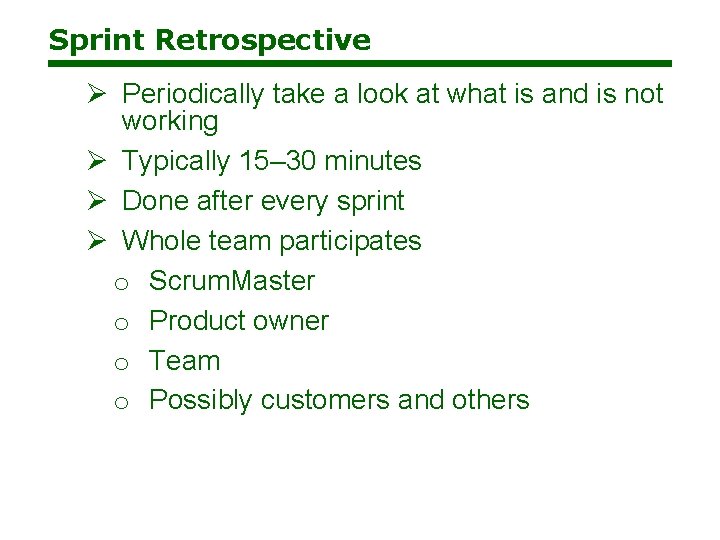 Sprint Retrospective Ø Periodically take a look at what is and is not working