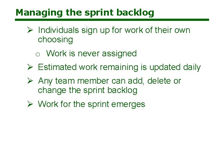 Managing the sprint backlog Ø Individuals sign up for work of their own choosing