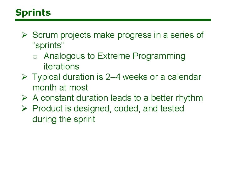 Sprints Ø Scrum projects make progress in a series of “sprints” o Analogous to