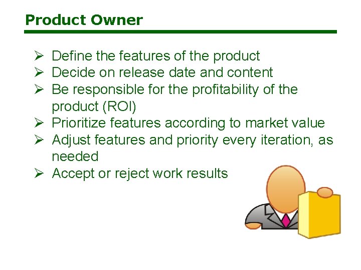 Product Owner Ø Define the features of the product Ø Decide on release date