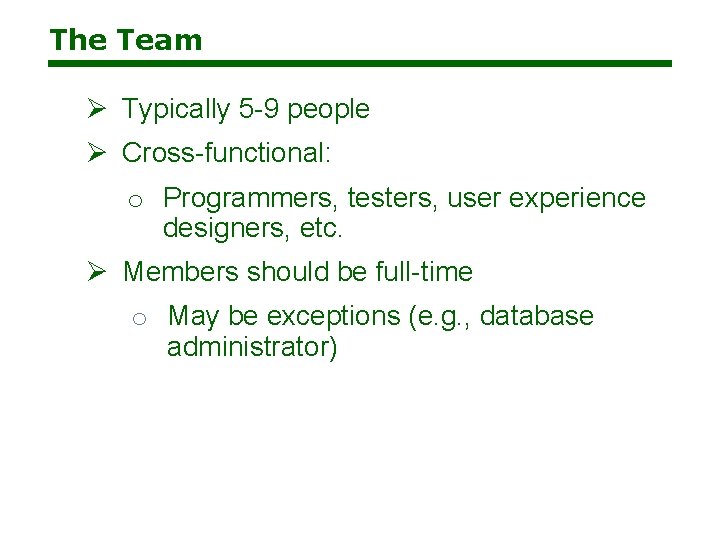 The Team Ø Typically 5 -9 people Ø Cross-functional: o Programmers, testers, user experience