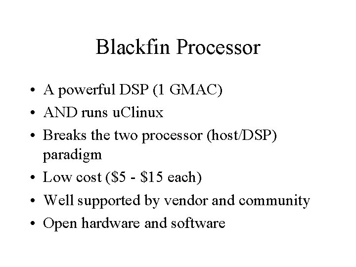 Blackfin Processor • A powerful DSP (1 GMAC) • AND runs u. Clinux •