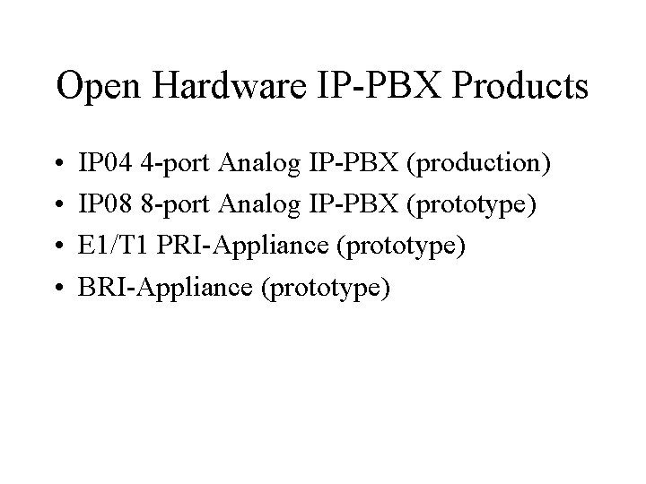 Open Hardware IP-PBX Products • • IP 04 4 -port Analog IP-PBX (production) IP