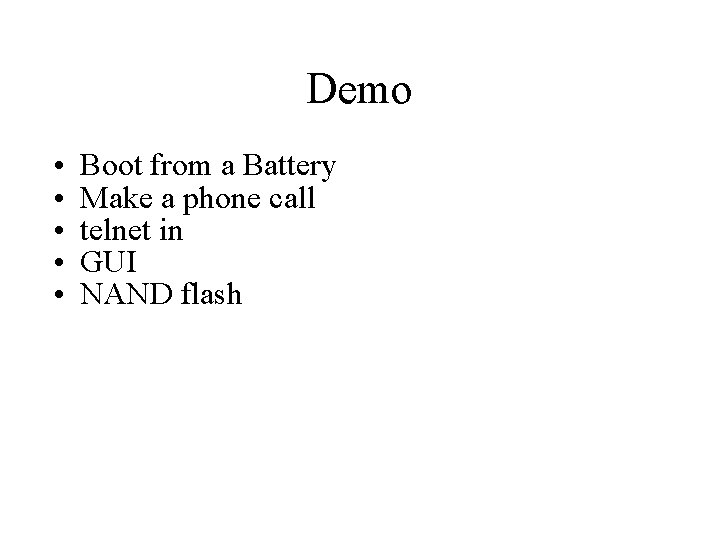 Demo • • • Boot from a Battery Make a phone call telnet in