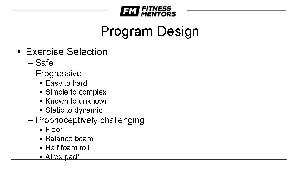 Program Design • Exercise Selection – Safe – Progressive • • Easy to hard