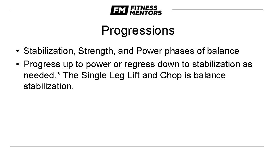 Progressions • Stabilization, Strength, and Power phases of balance • Progress up to power