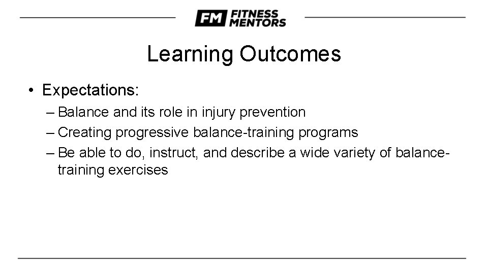 Learning Outcomes • Expectations: – Balance and its role in injury prevention – Creating