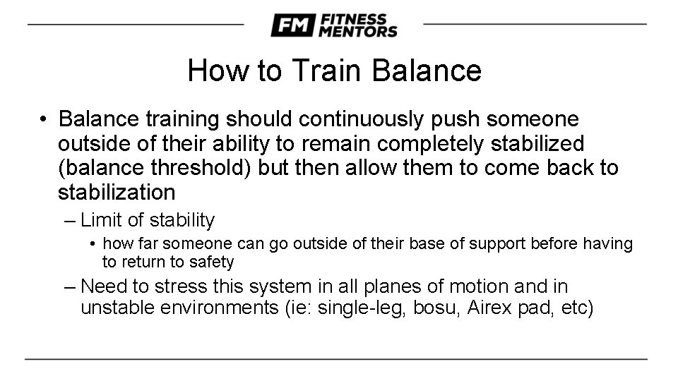 How to Train Balance • Balance training should continuously push someone outside of their