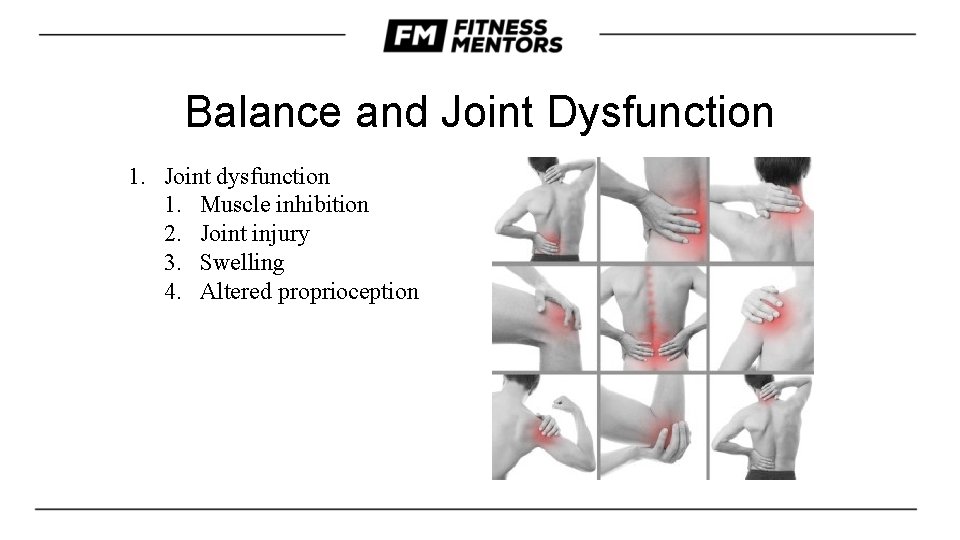 Balance and Joint Dysfunction 1. Joint dysfunction 1. Muscle inhibition 2. Joint injury 3.