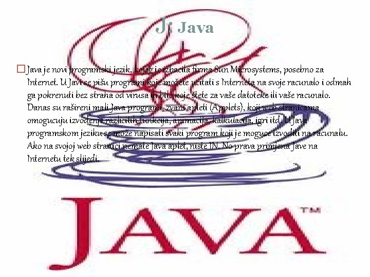 J: Java � Java je novi programski jezik, kojeg je izbacila firma Sun Microsystems,