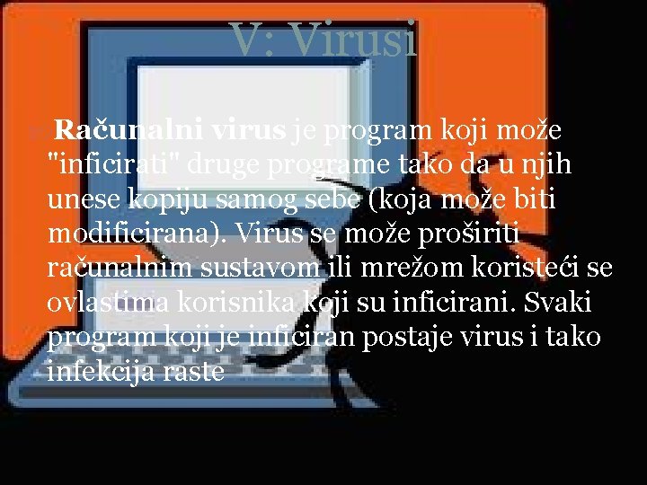 V: Virusi Računalni virus je program koji može "inficirati" druge programe tako da u