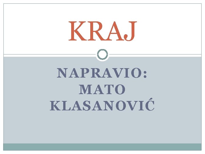 KRAJ NAPRAVIO: MATO KLASANOVIĆ 