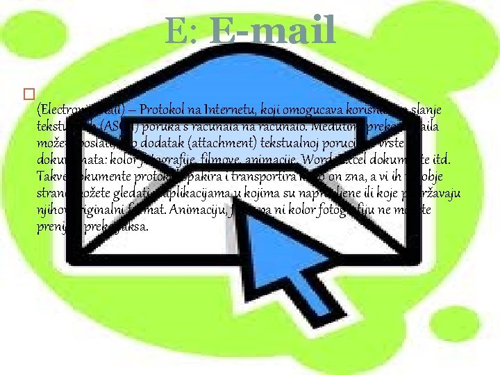 E: E-mail � (Electronic Mail) – Protokol na Internetu, koji omogucava korisnicima slanje tekstualnih