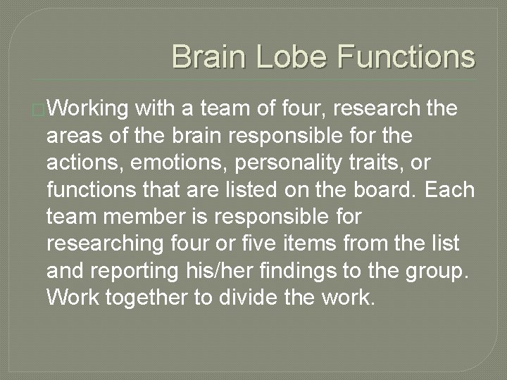 Brain Lobe Functions �Working with a team of four, research the areas of the