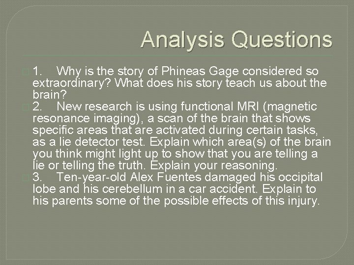 Analysis Questions � 1. Why is the story of Phineas Gage considered so extraordinary?