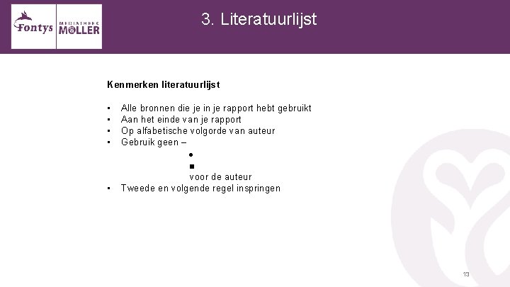  3. Literatuurlijst Kenmerken literatuurlijst • • • Alle bronnen die je in je