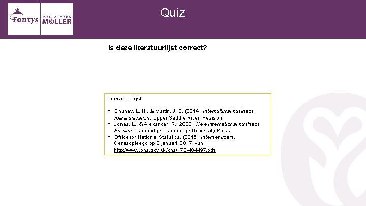 Quiz Is deze literatuurlijst correct? Literatuurlijst • Chaney, L. H. , & Martin, J.