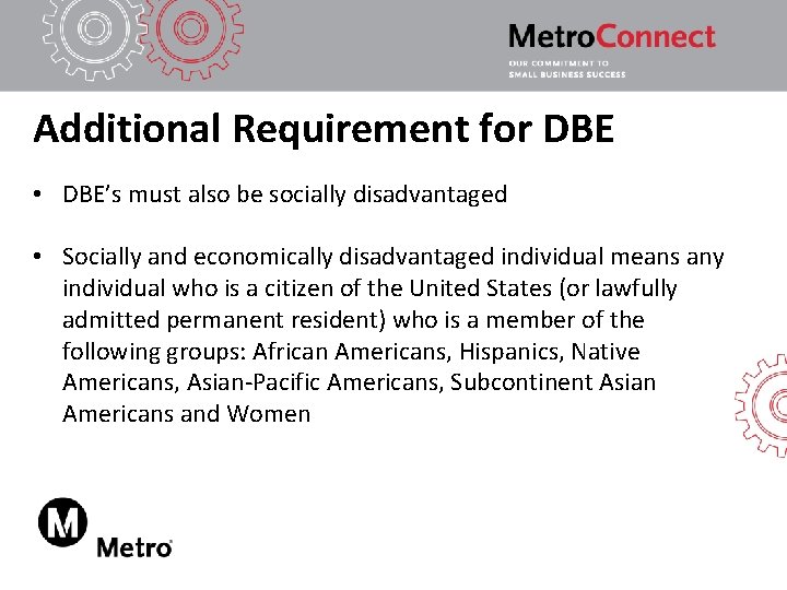 Additional Requirement for DBE • DBE’s must also be socially disadvantaged • Socially and